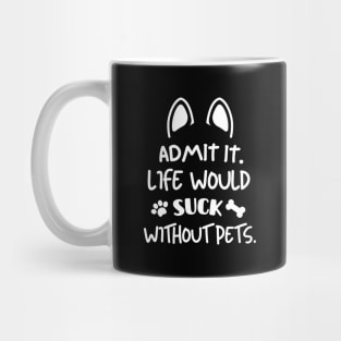 Life would suck without pets. Mug